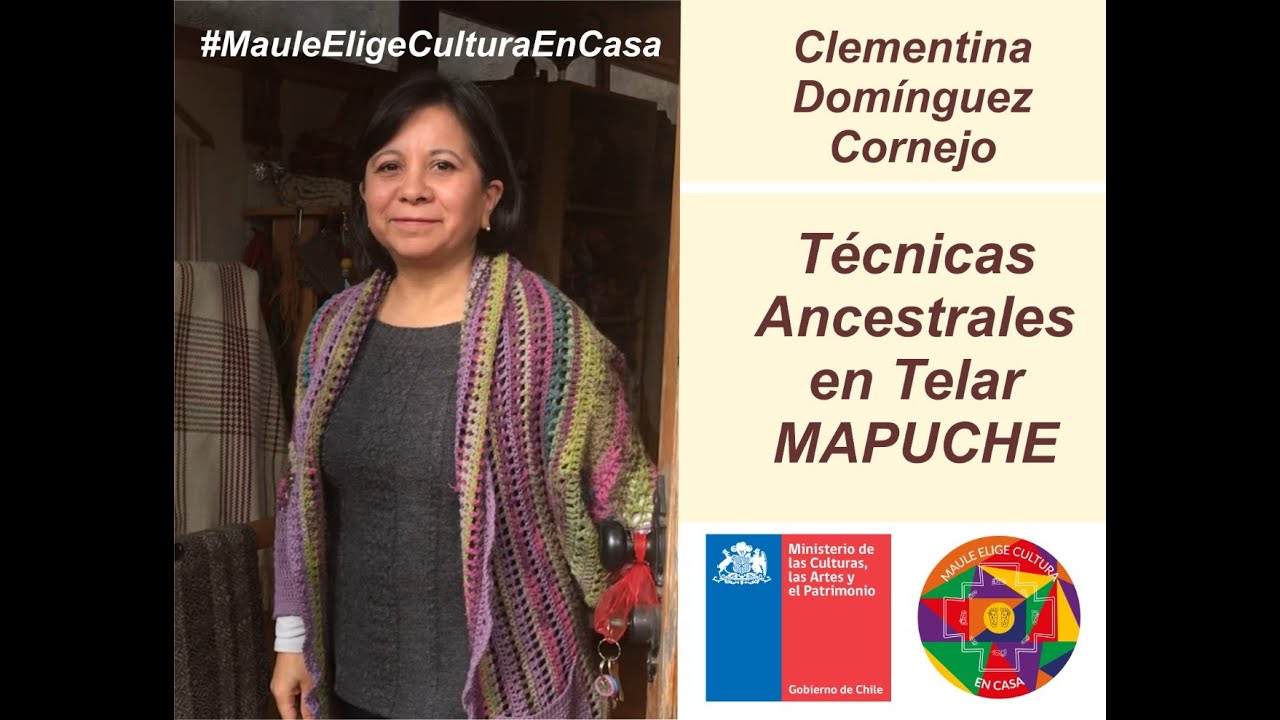 Técnicas Ancestrales de Telar Mapuche - Clementina Domínguez Cornejo -  Maule elige Cultura en Casa