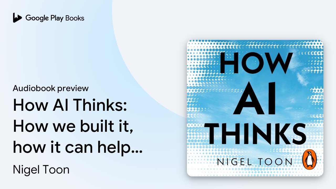 How AI Thinks: How we built it, how it can help&hellip; by Nigel Toon &middot; Audiobook preview