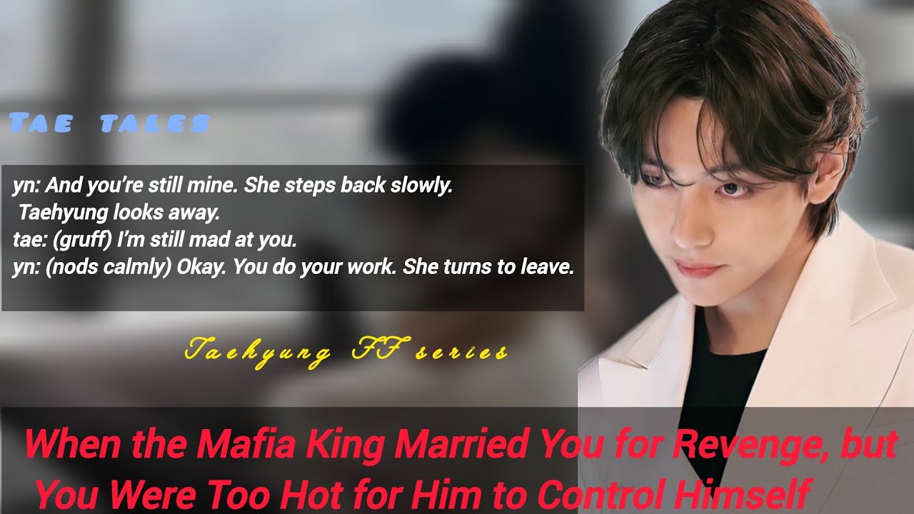 When the Mafia King Married You for Revenge, but You Were Too Hot for Him to Control Himself #taeff