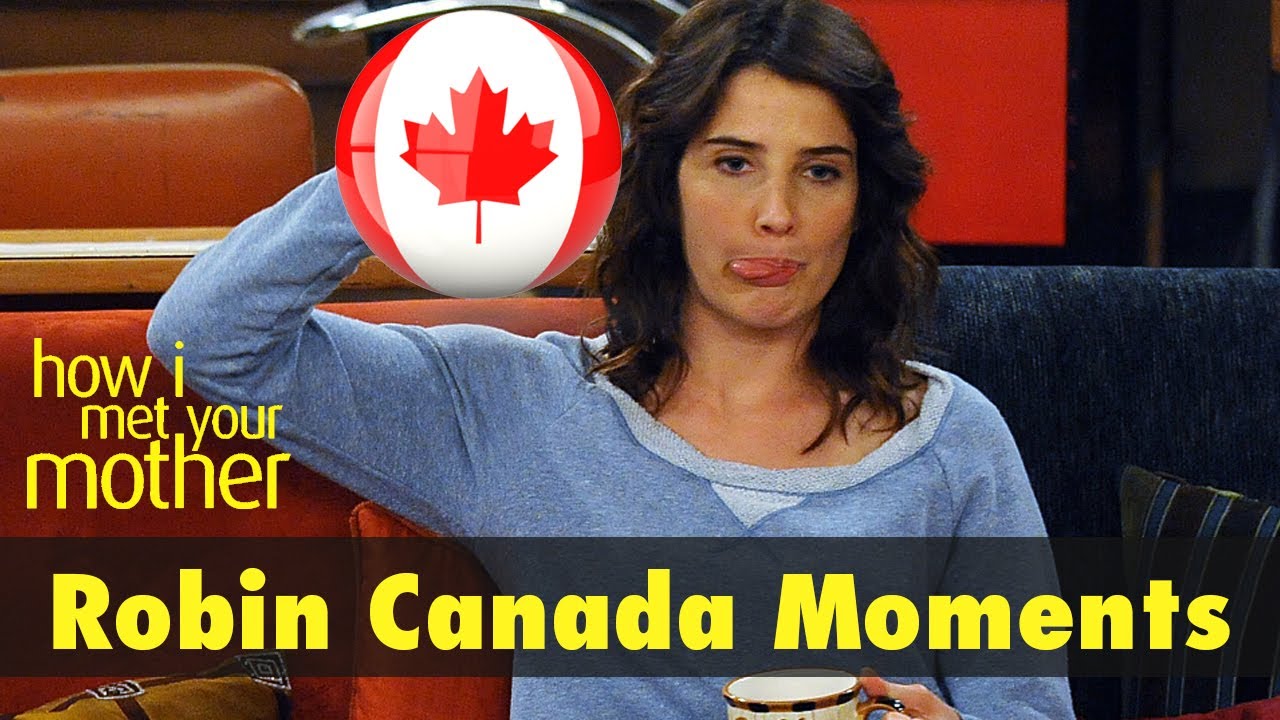 Robin Canada Moments | How I met your Mother