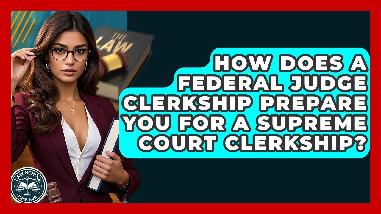How Does A Federal Judge Clerkship Prepare You For A Supreme Court Clerkship? - Law School Prep Hub