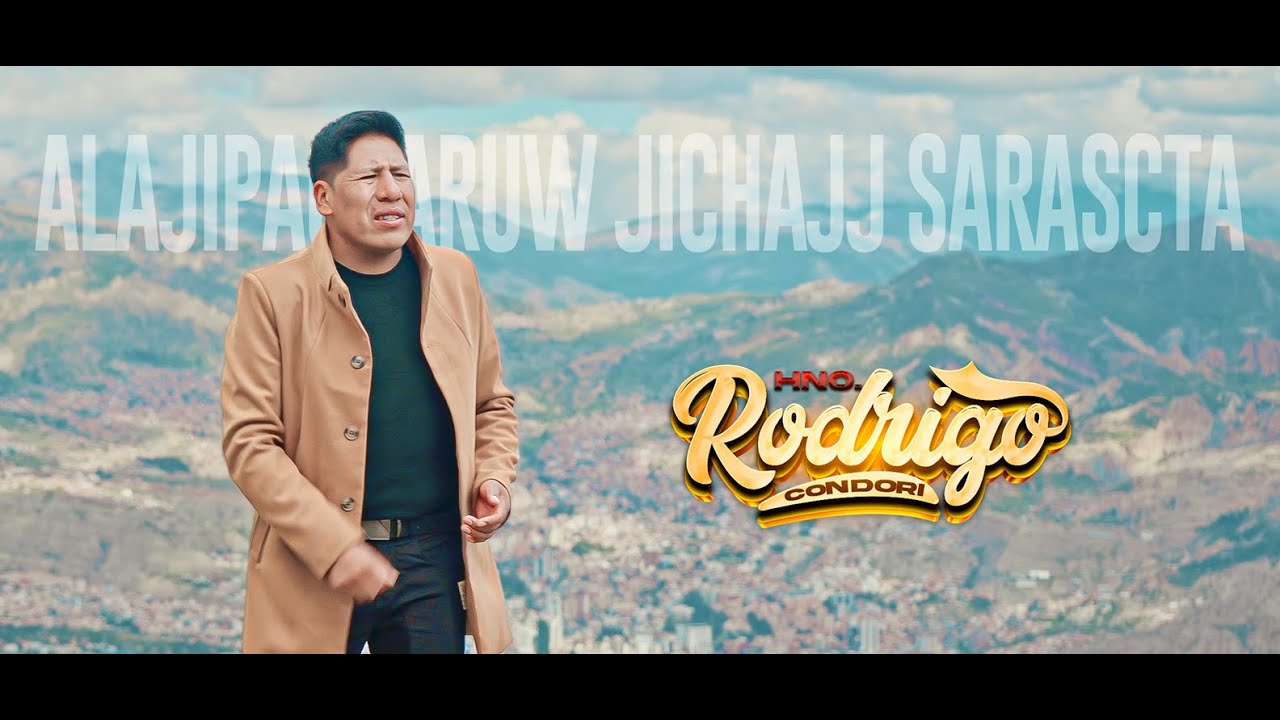 HNO RODRIGO CONDORI  ▶ALAJIPACHARUW JICHAJJ SARASCTA