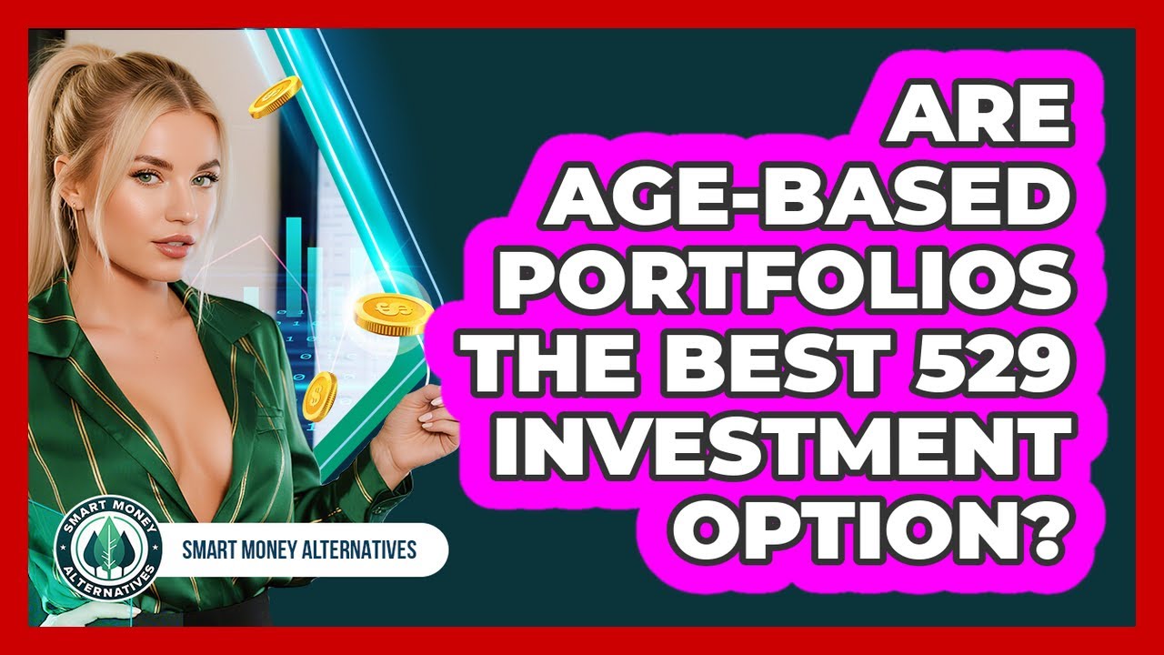 Are Age-based Portfolios The Best 529 Investment Option? - Smart Money Alternatives