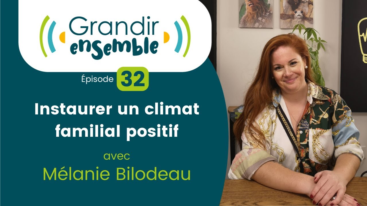 Épisode 32 : Instaurer un climat familial positif - Mélanie Bilodeau