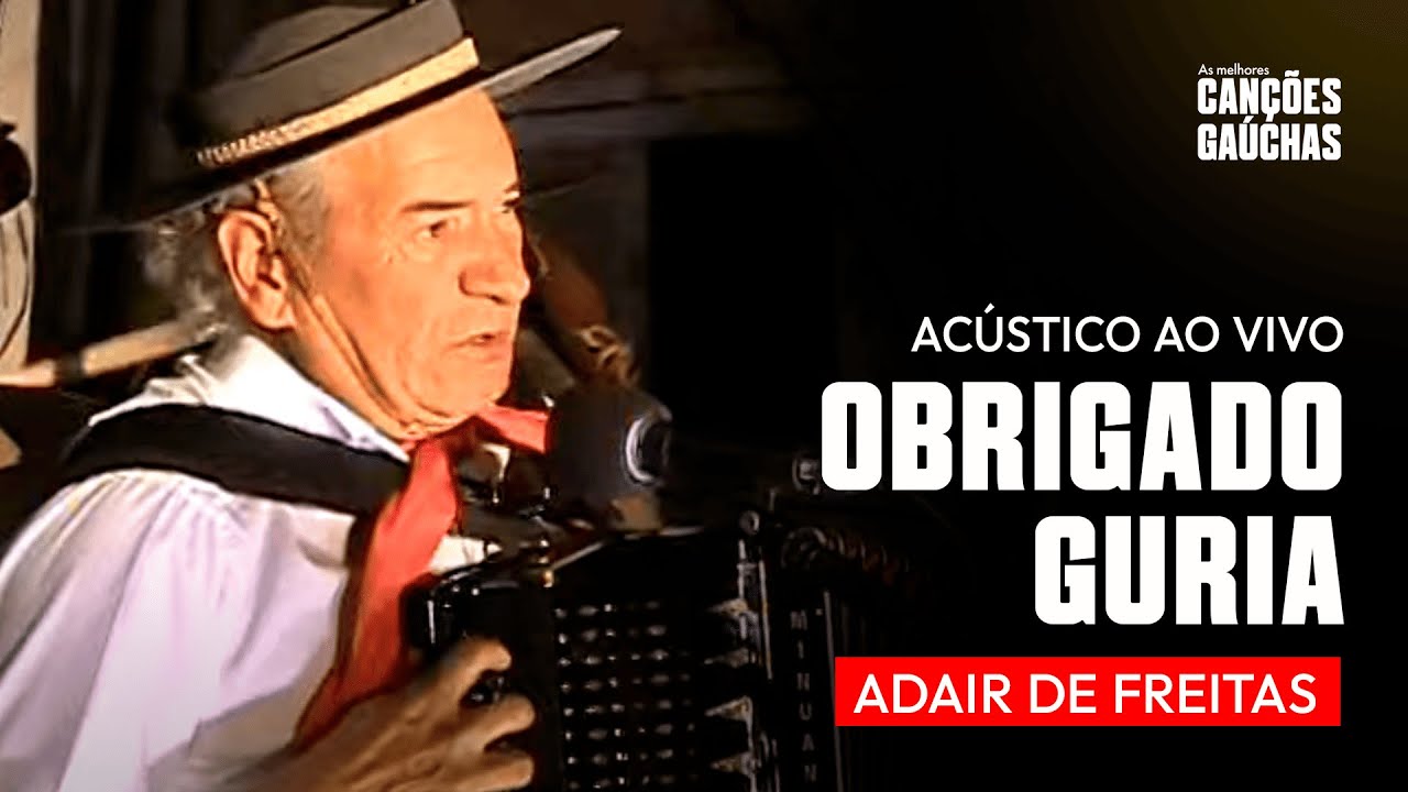 OBRIGADO GURIA - ADAIR DE FREITAS (ACÚSTICO AO VIVO - CLIPE DVD UNIVERSO CAMPEIRO)