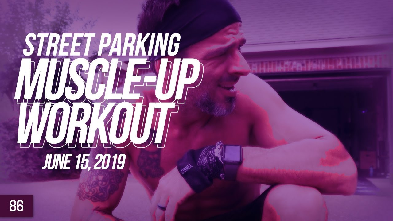 Street Parking Muscle Up Workout - June 15, 2019