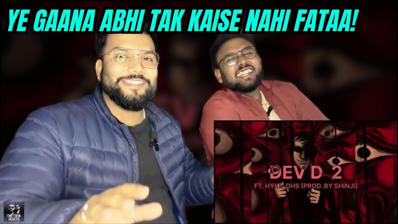 Dev D 2 | Sahaj Ft Hyke, DHS | REACTION | THE TWIN REACTS