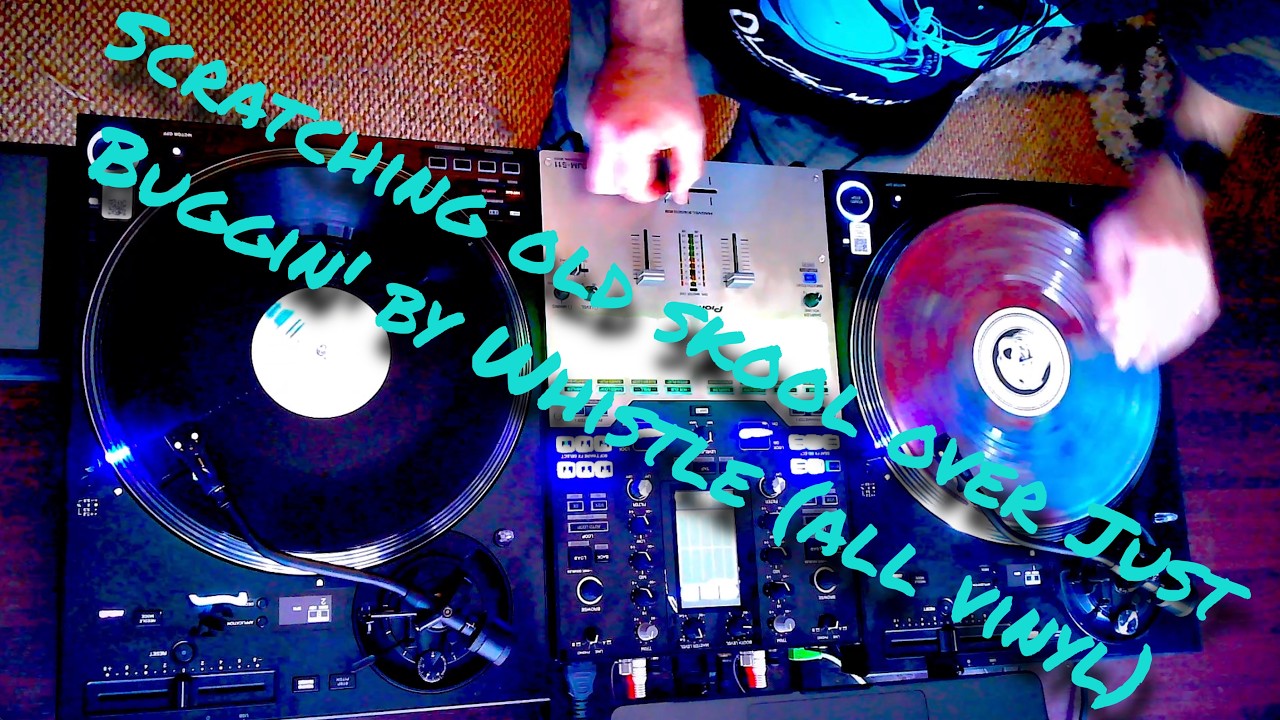 Scratching old skool over Just Buggin' by Whistle (all vinyl)