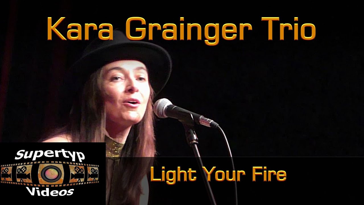 Kara Grainger Trio - Light Your Fire