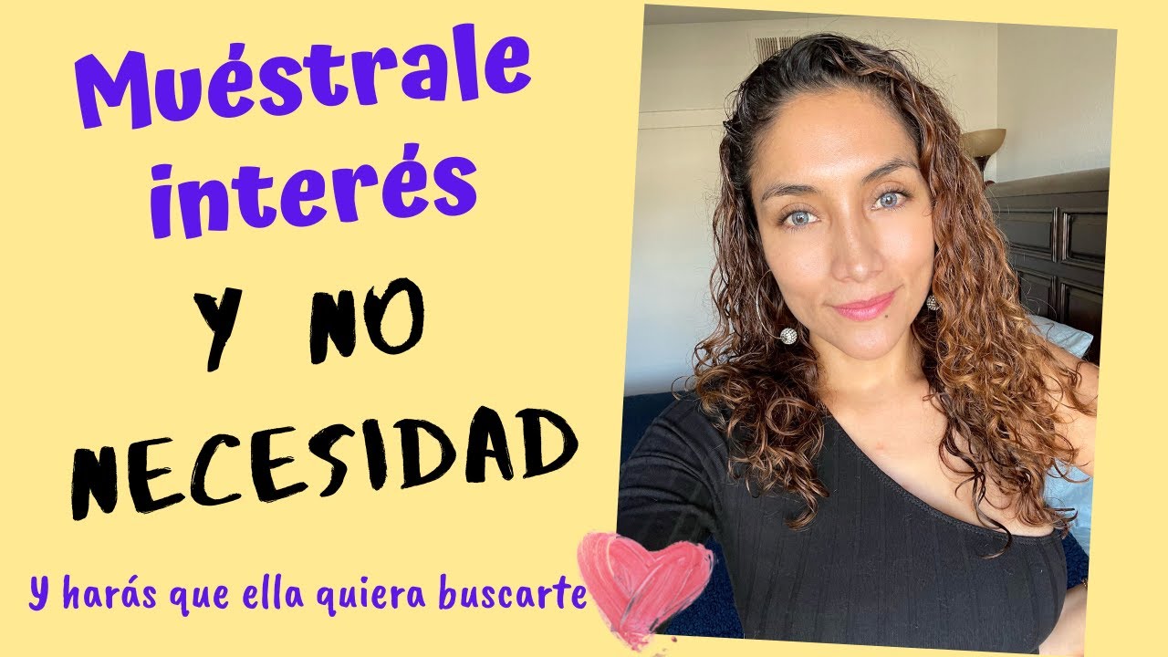 Mu&eacute;strale inter&eacute;s y no necesidad y enam&oacute;rala (C&oacute;mo hacer que ella quiera verte)