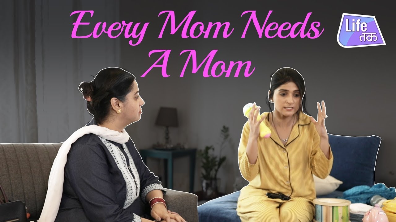 Every Mom Needs A Mom | Why Not | Life Tak