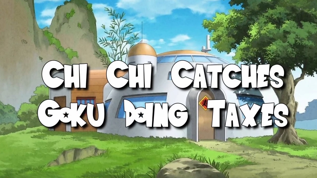 Chi Chi Catches Goku Doing Taxes! (Full) [Dragon Ball Z Skit]