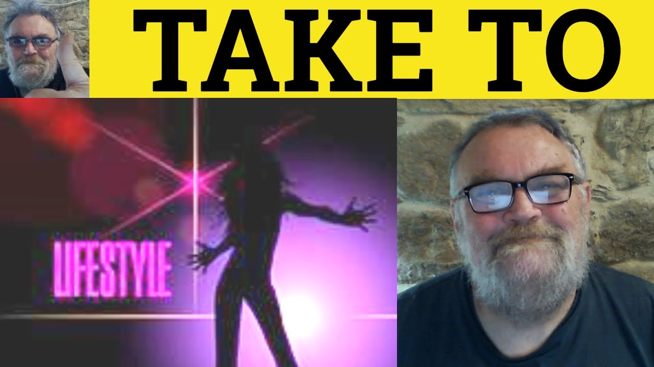 🔵 Take To Meaning - Take To Examples - Take To Definition - Phrasal Verbs - Take To