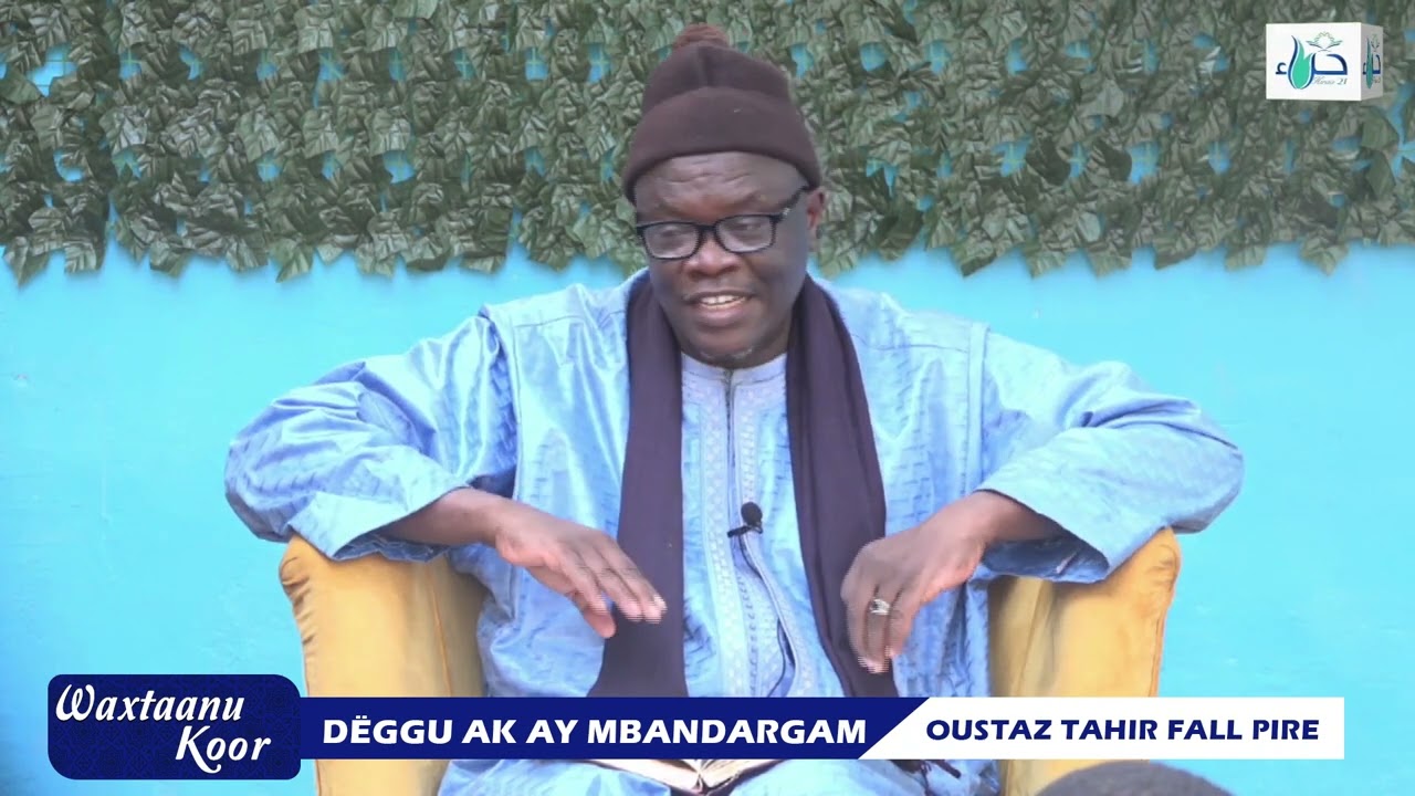 WAXTAANU KOOR - Thème : DËGGU AK AY MBANDARGAM, Par Oustaz Tahir Fall Pire