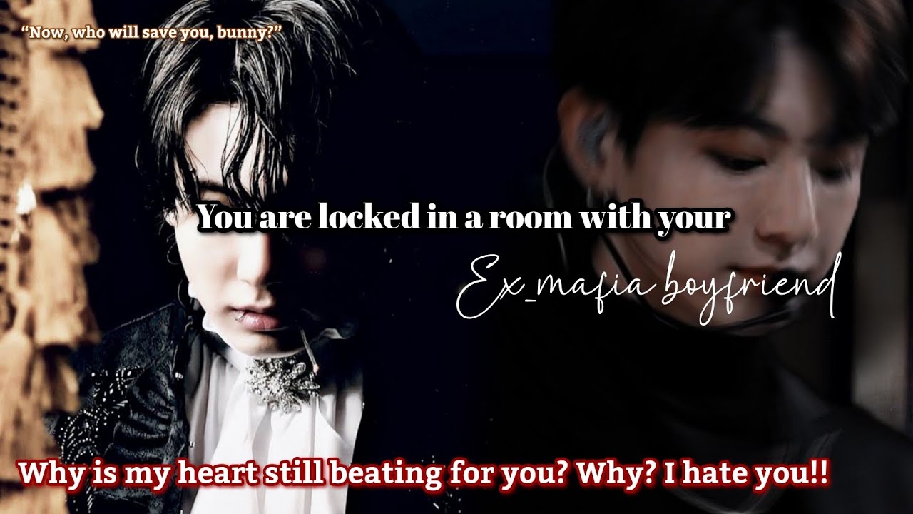 You are locked in a room with your ex-mafia boyfriend jungkook ff