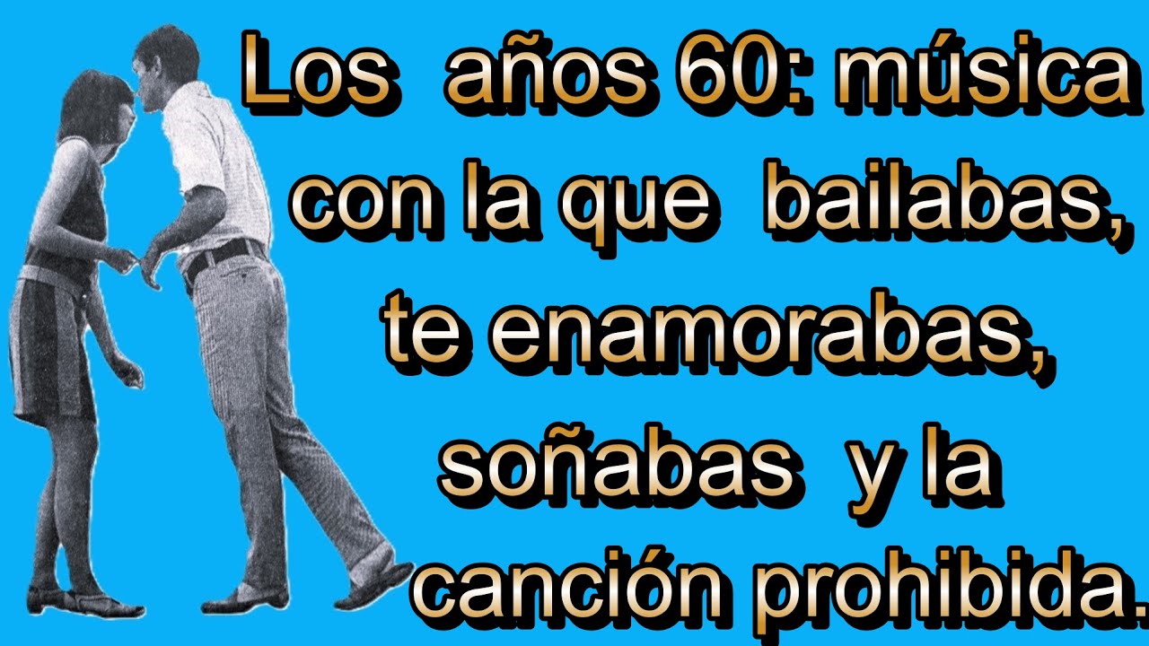Los a&ntilde;os 60 m&uacute;sica con la que bailabas, te enamoraba y so&ntilde;abas. La prohibida. Je t'aime.moi non plus