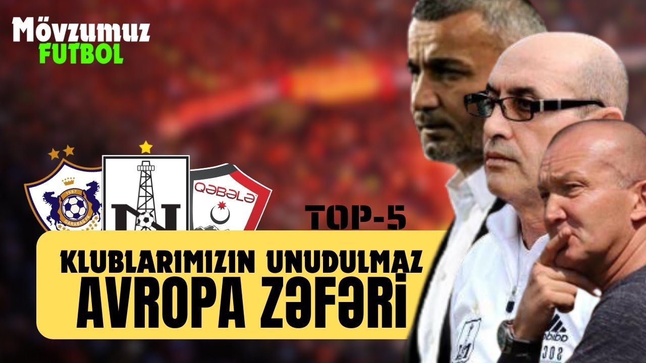 Ən unudulmaz avropa zəfərlərimiz  - Top-5 Neftçi Qarabağ Qəbələ