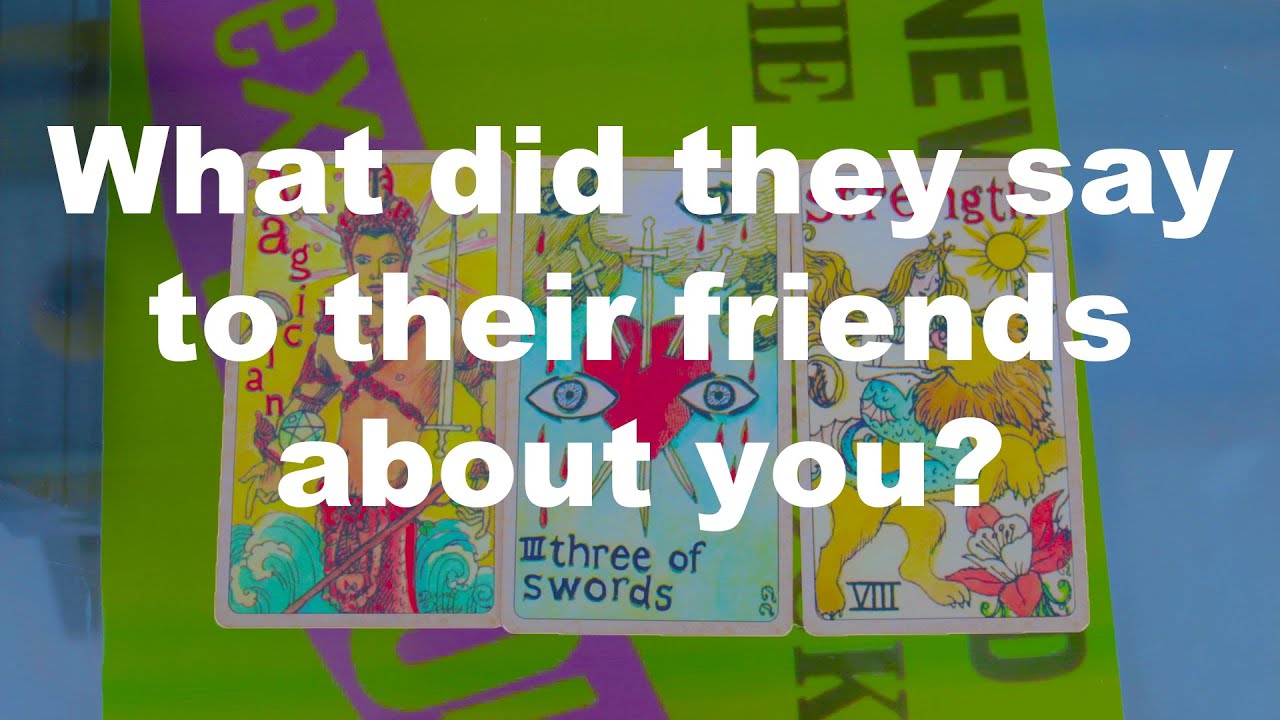 What did they say to their friends about you? - Tarot Reading