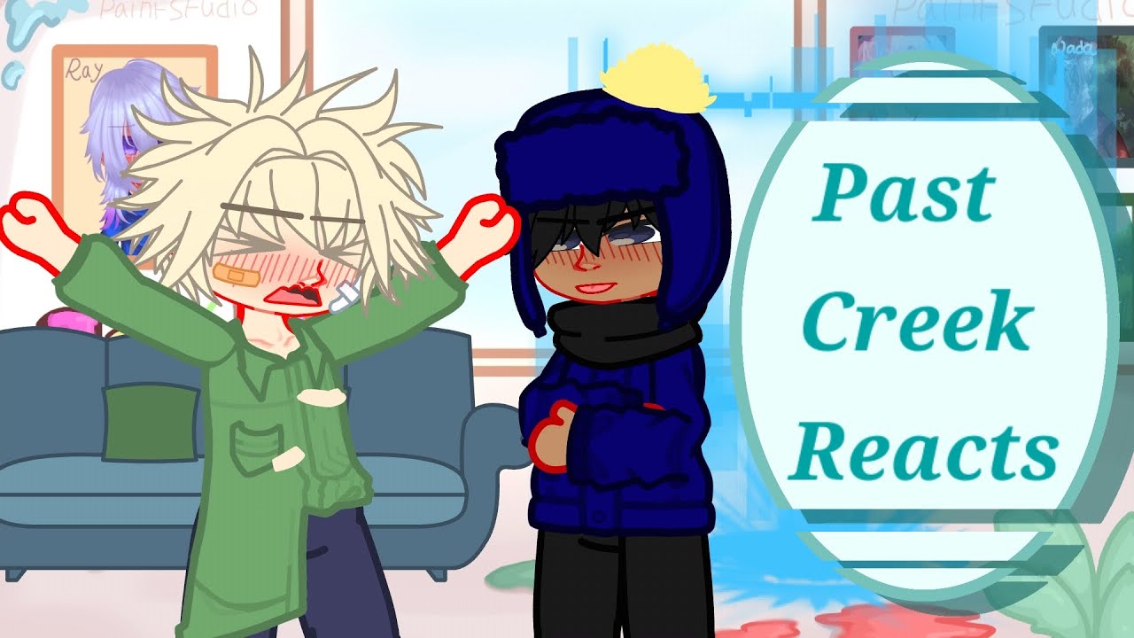 Past Creek Reacts//South Park Gacha React//