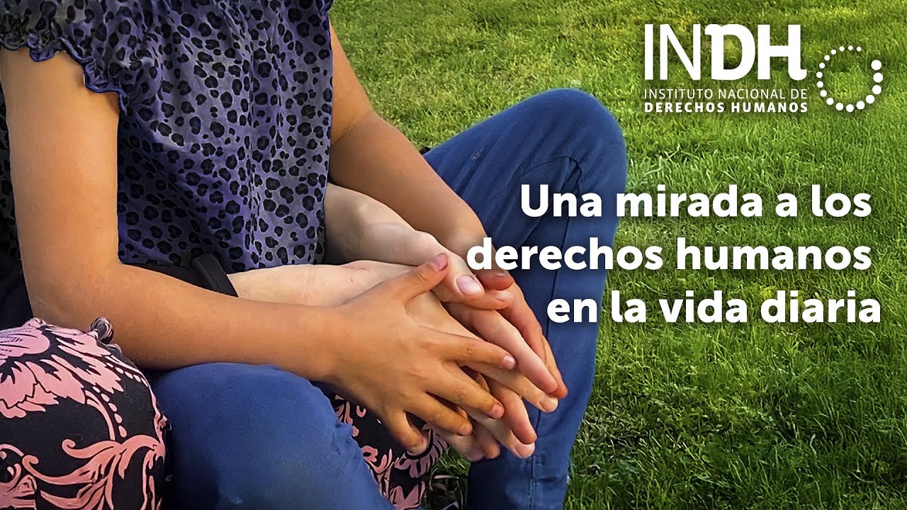 INDH: Una mirada a los derechos humanos en la vida diaria