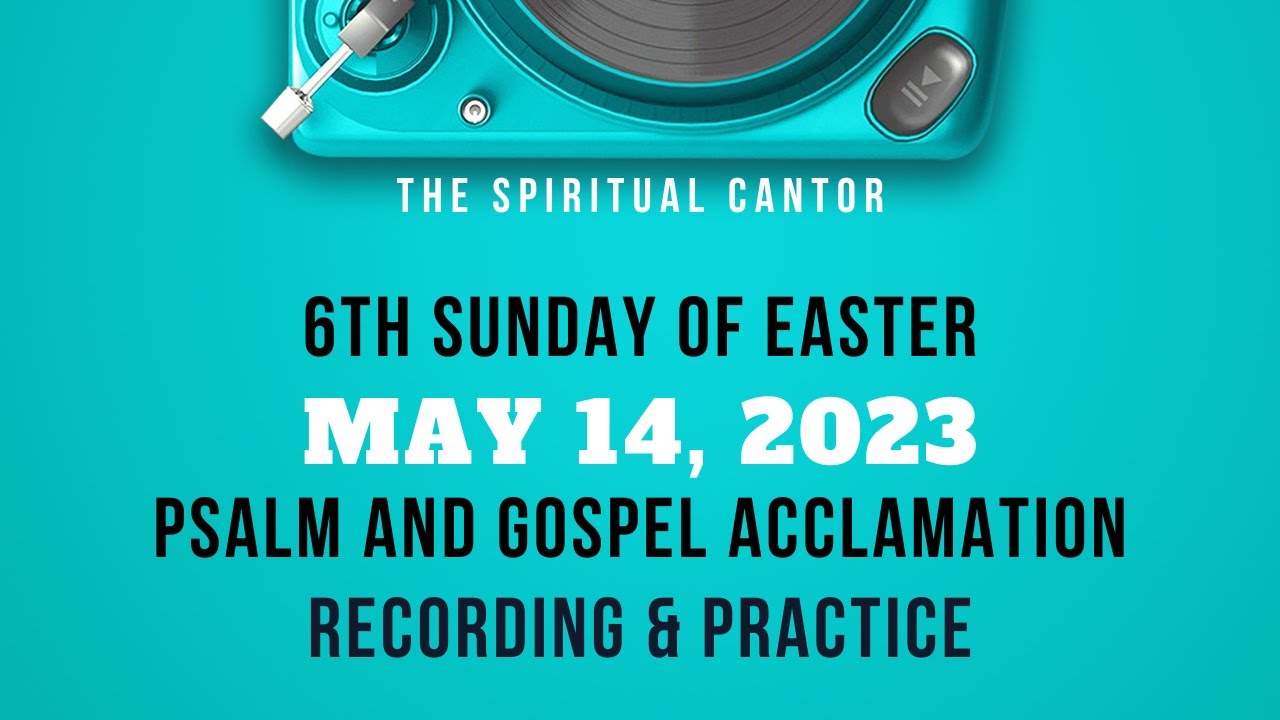 R & A Psalm + Acclamation - May 14, 2023 6th Sunday Easter