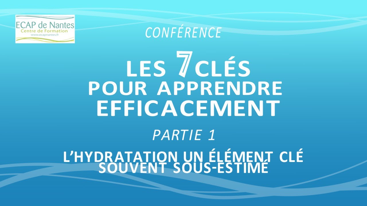 ▶ 1. Les 7 clés pour apprendre efficacement - L'hydratation un élément souvent sous estimé