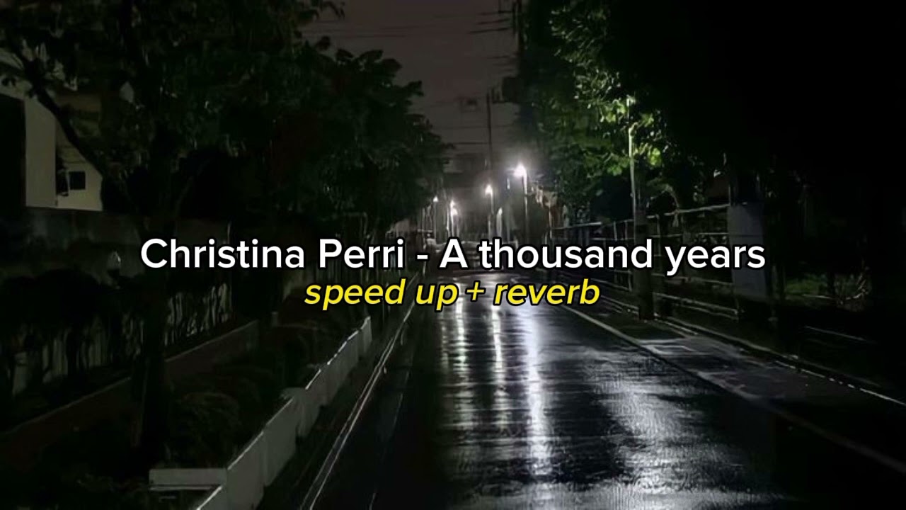 Christina Perri - A thousand years (speed up + reverb)