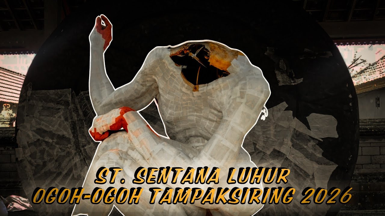 H-6 Ogoh-ogoh ST. Sentana Luhur Banjar Kelodan Tampaksiring 2026