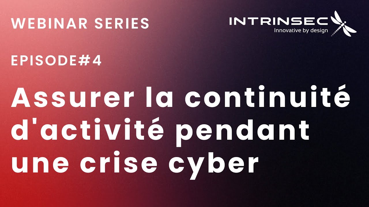 Intrinsec Webinar Series #4  Assurer la continuité d'activité pendant une crise cyber