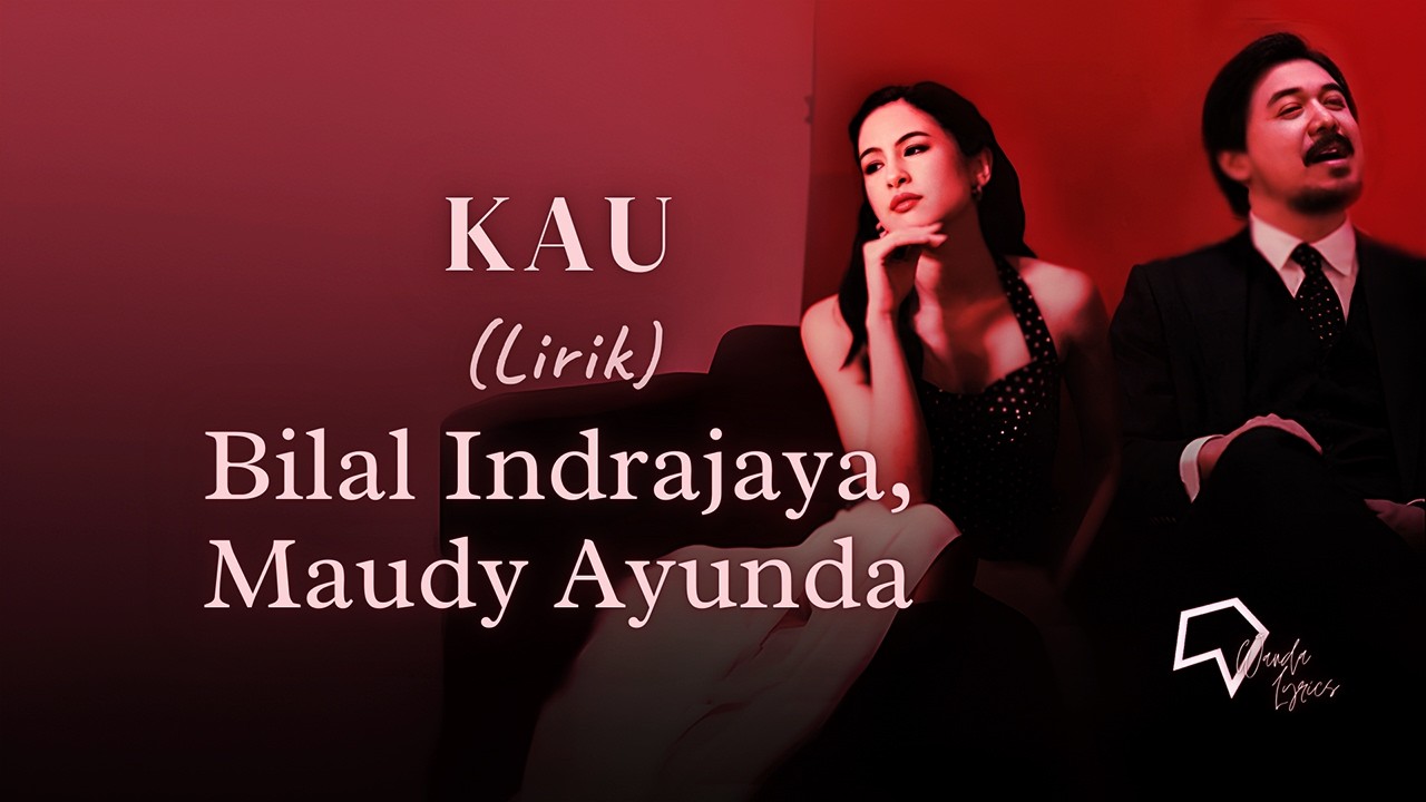 Bilal Indrajaya, Maudy Ayunda - Kau (Lirik)