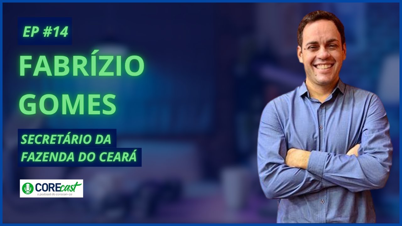 Fabrízio Gomes (Secretário da Fazenda do Estado do Ceará) - Corecast - Episódio #14