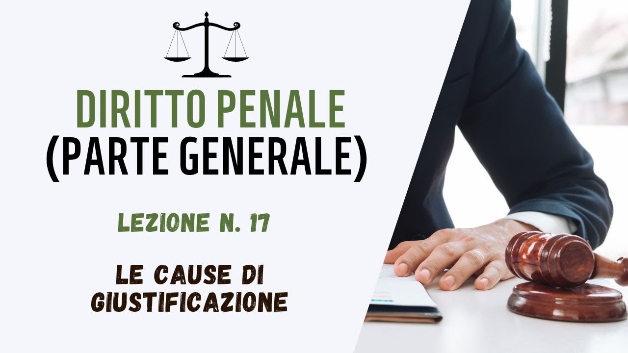 DIRITTO PENALE (PARTE GENERALE ) - LEZIONE 17: LE CAUSE DI GIUSTIFICAZIONE