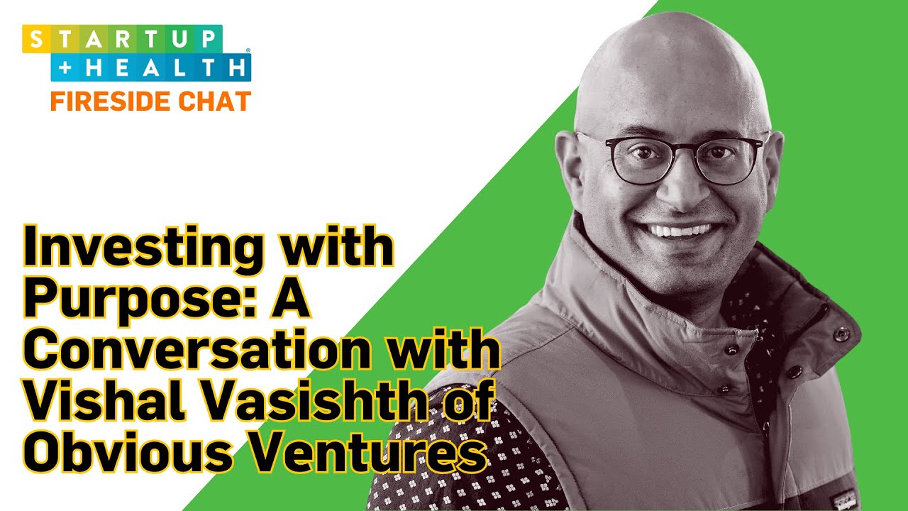 How Purpose-Driven Investing Is Transforming Health | Vishal Vasishth, Obvious Ventures
