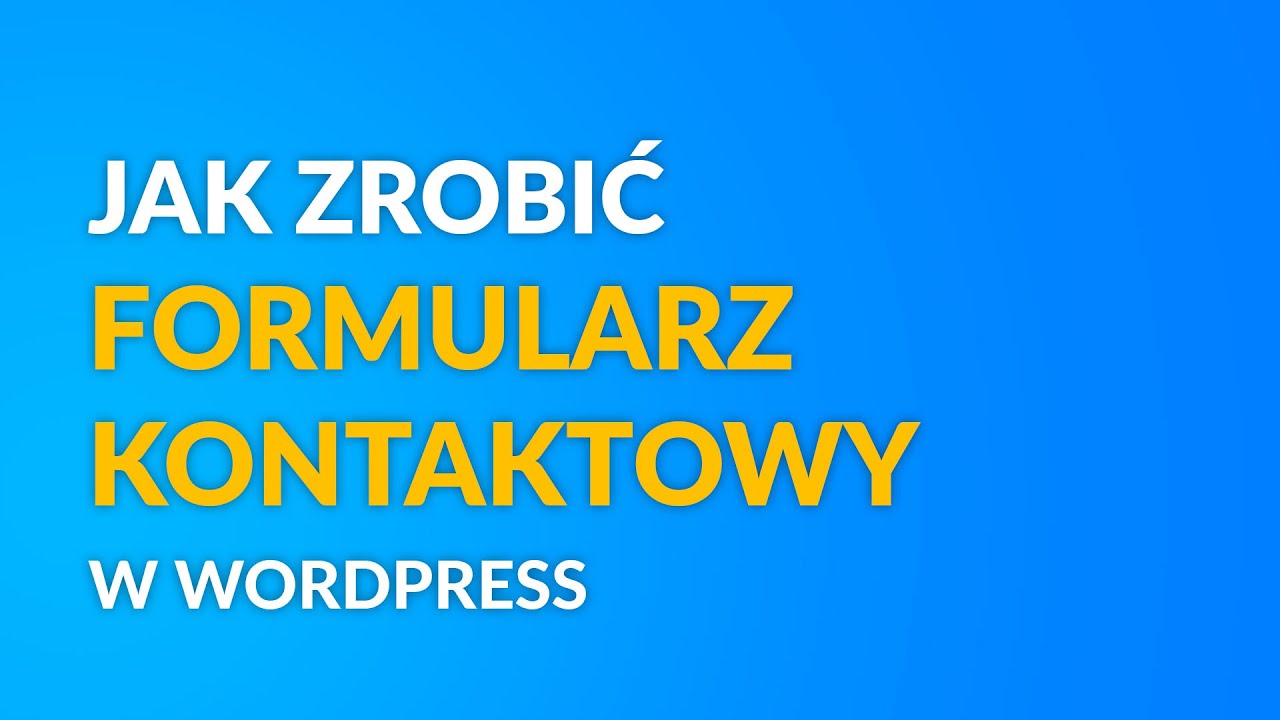 Jak zrobić formularz kontaktowy w Wordpress krok po kroku