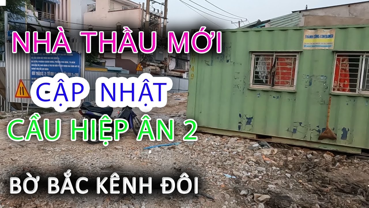 Cầu HIỆP ÂN 2 - NHÀ THẦU MỚI và MÓNG TRỤ THỨ 2 bến NGUYỄN DUY Bờ Bắc Kênh Đôi Quận 8 Sài Gòn