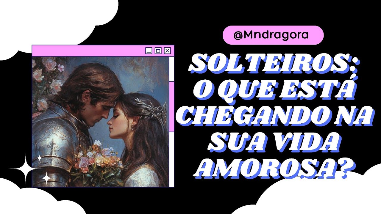 😱⁉️ SOLTEIROS! O QUE ESTÁ CHEGANDO NA SUA VIDA AMOROSA?