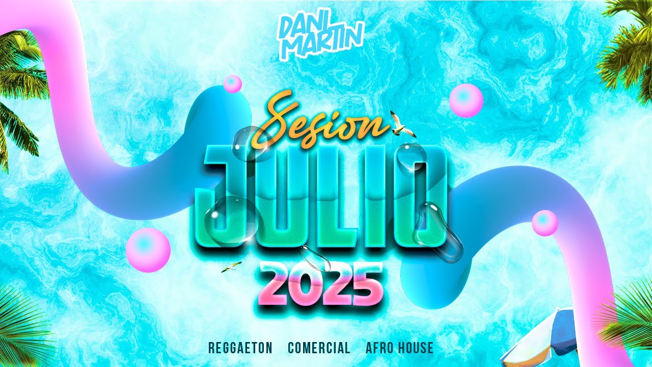 Sesion JULIO 2025 MIX (Reggaeton, Comercial, Afro House) By Dani Martin Dj || Sesion Verano 2025