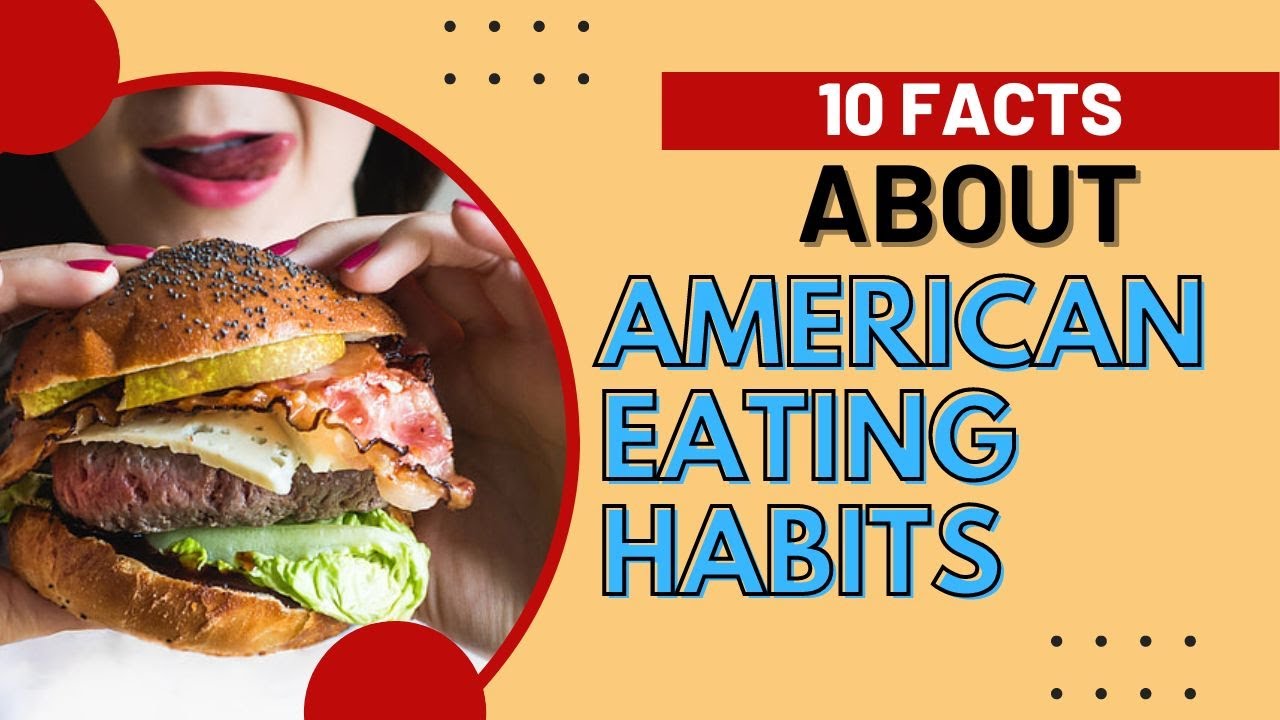 10 FACTS ABOUT AMERICAN EATING HABITS
