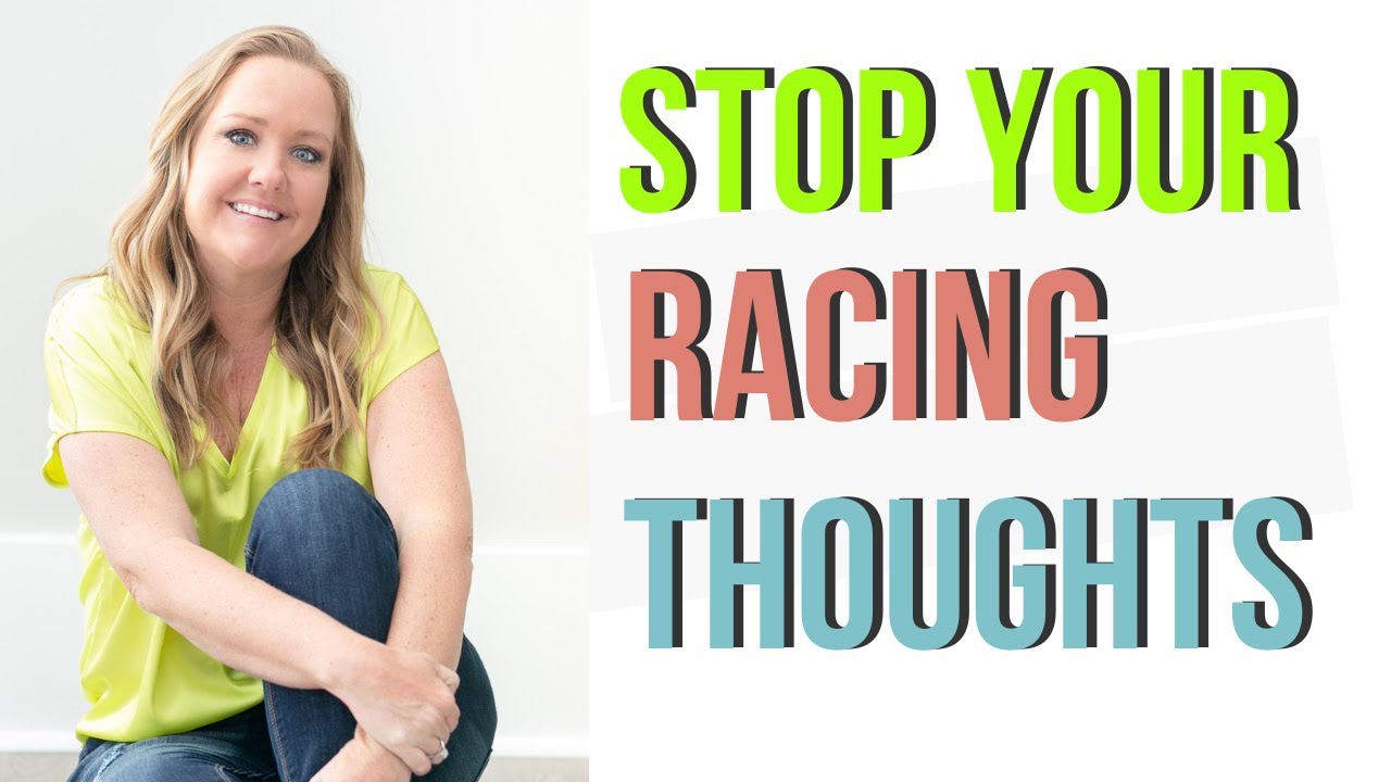 Racing Thoughts: 2 Reasons Why & 3 Ways to Stop Them