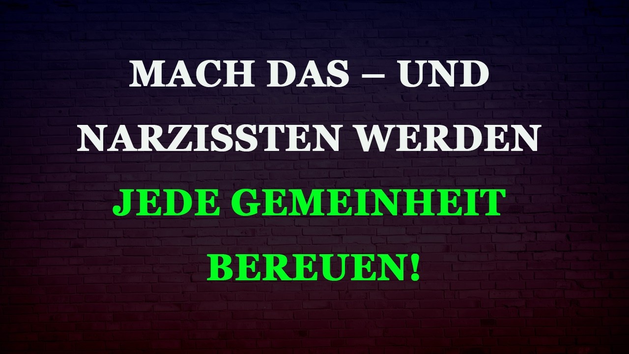 Narzissten werden es bereuen – wenn du das tust