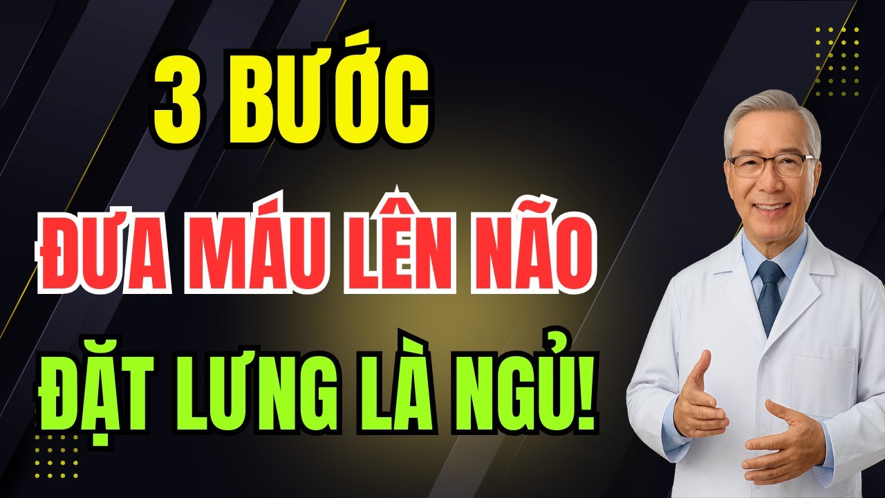 Bác sĩ hướng dẫn: 3 bước đưa máu lên não – Bí quyết ngủ ngon đến sáng!