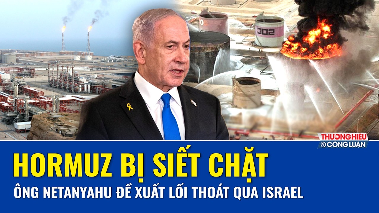 Ông Netanyahu bất ngờ “tung kế lớn” bỏ Hormuz, dựng tuyến dầu xuyên Israel “phá thế nghẽn cổ chai”