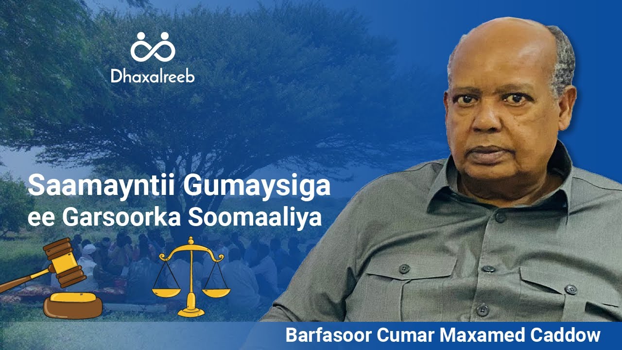 Saamayntii Gumaysiga ee Garsoorka Soomaaliya:  Barfasoor Cumar Maxamed Caddow qeybta 1aad