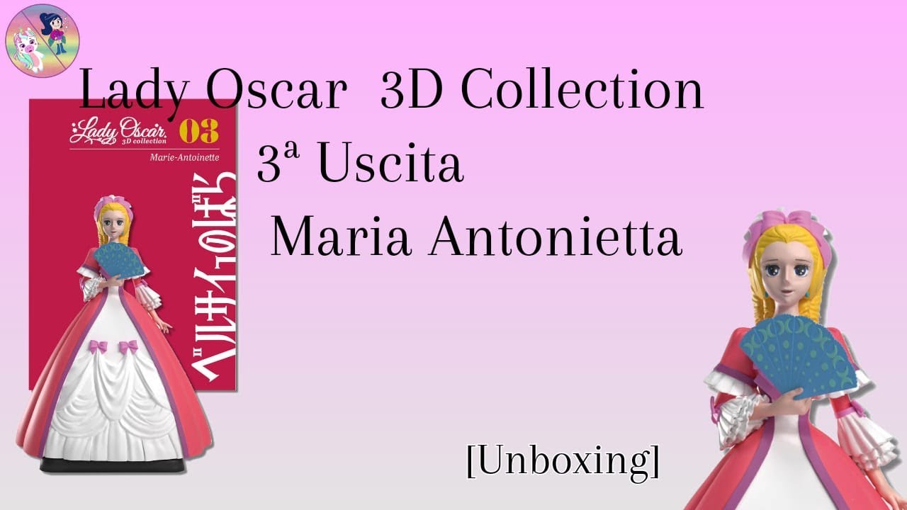 Lady Oscar 3D Collection - 3° Uscita Maria Antonietta [Unboxing]
