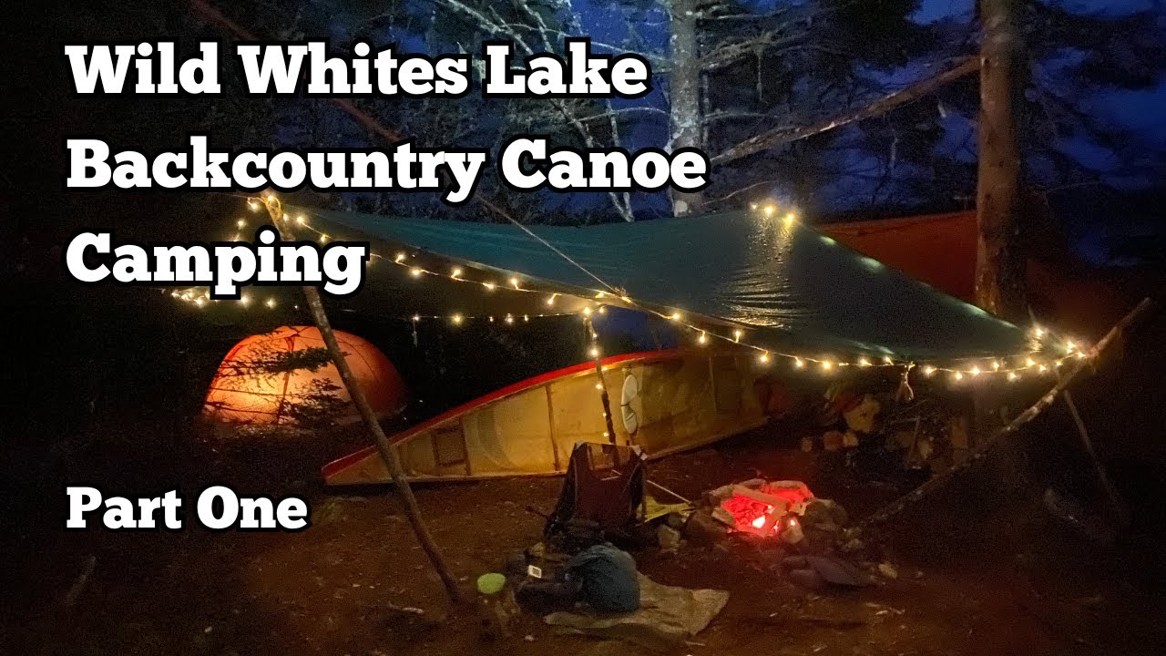 Wild Whites Lake- 3 Day Backcountry Canoe Camping *NEW TENTS*