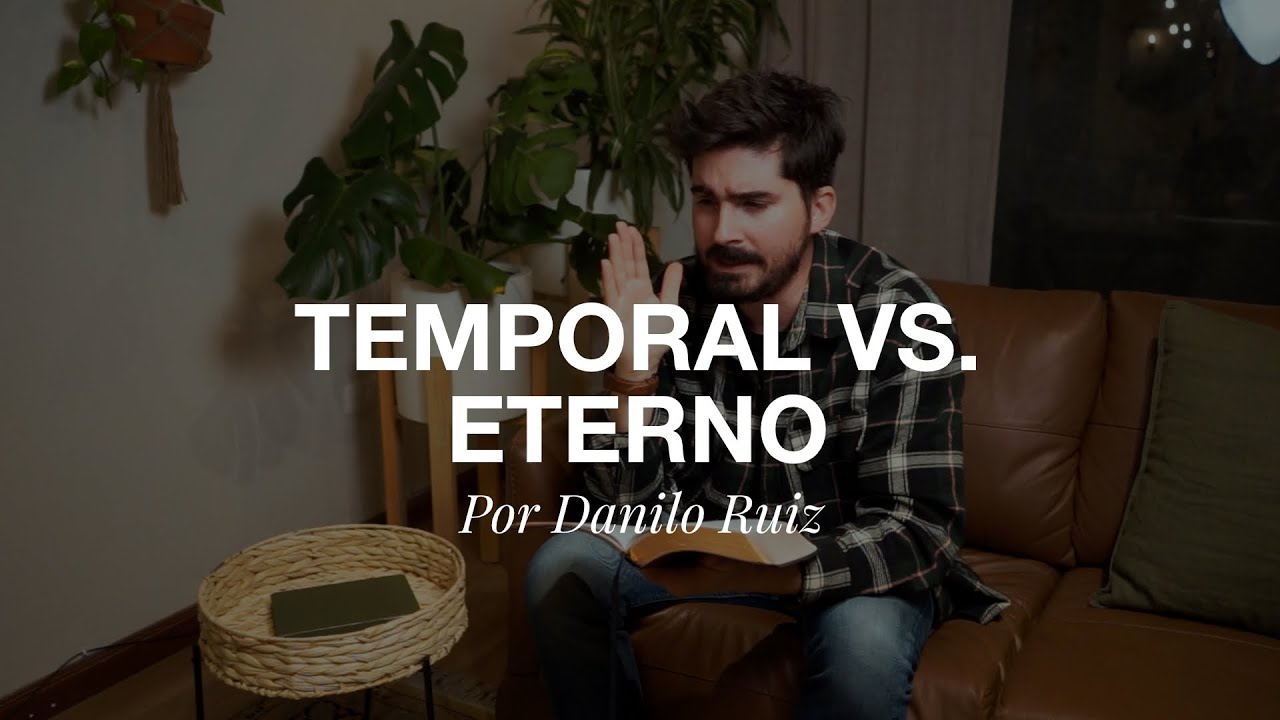 Iglesia Hogar: Lo temporal vs. lo eterno (Danilo Ruiz)