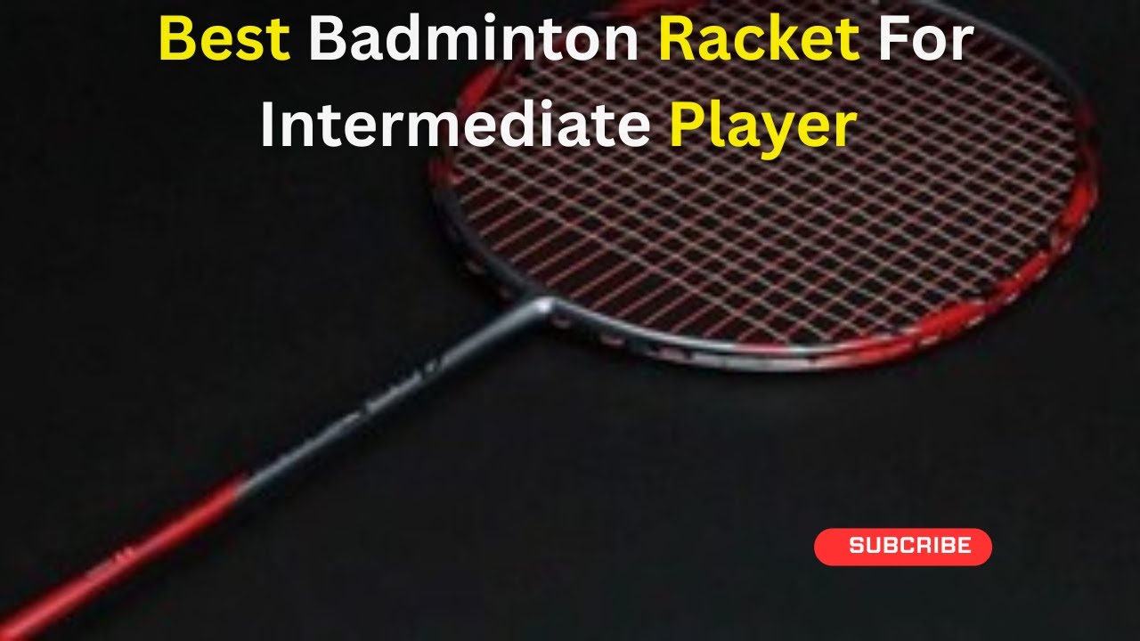 Best Badminton Racket For Intermediate Player in 2026