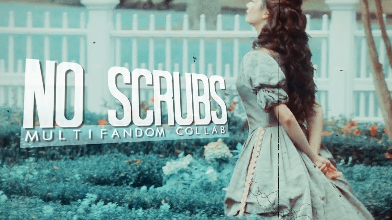 MultiFandom ►| No Scrubs