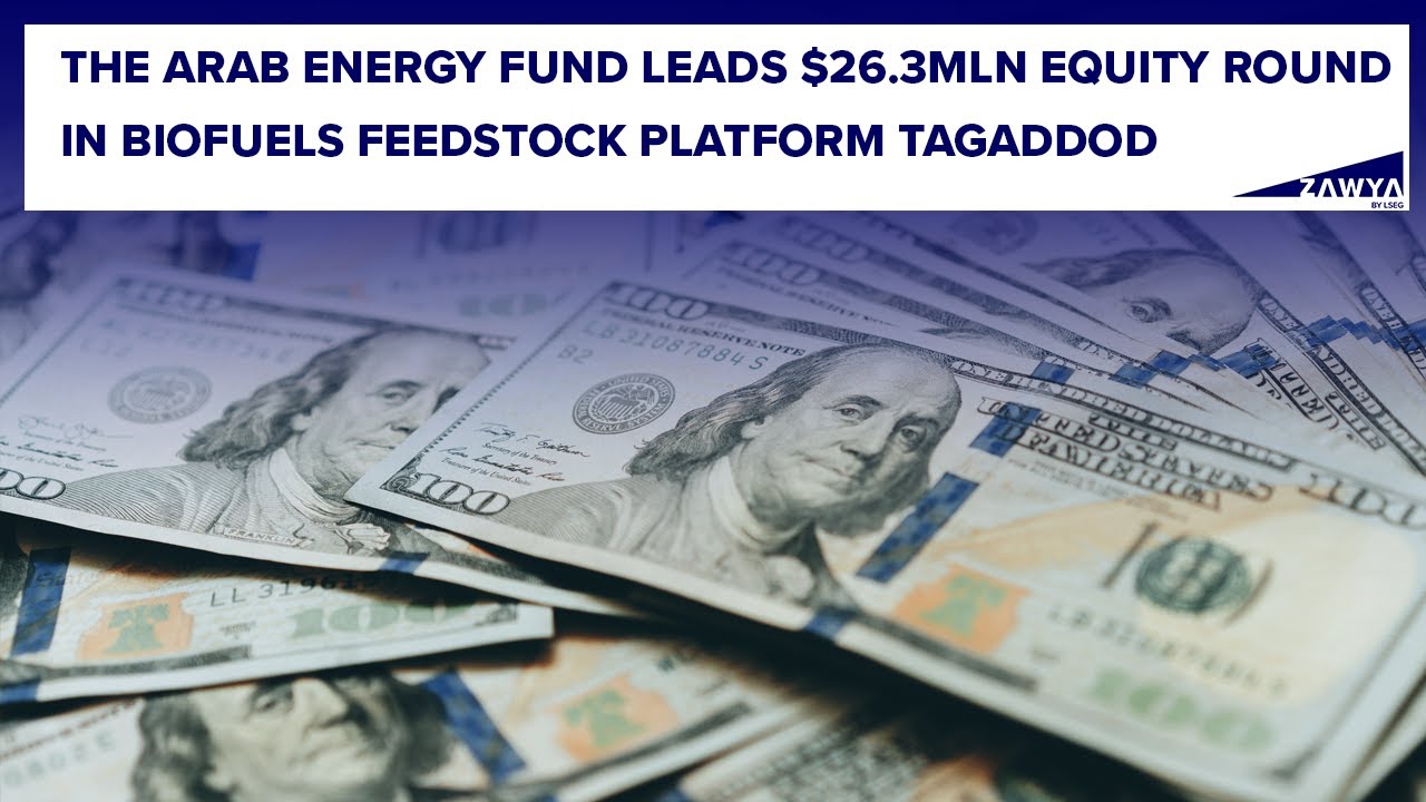The Arab Energy Fund leads $26.3mln equity round in biofuels feedstock platform Tagaddod