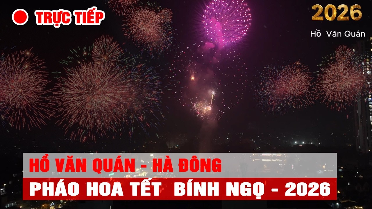 🔴 TRỰC TIẾP: Bắn Pháo Hoa Tết Nguyên Đán 2026 - Pháo Hoa Bính Ngọ | Pháo hoa Hồ Văn Quán